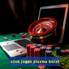 click jogos plazma burst